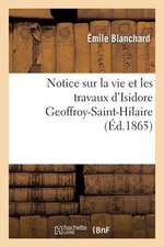 Notice Sur La Vie Et Les Travaux D'Isidore Geoffroy-Saint-Hilaire