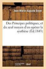 Des Principes Politiques, Et Du Seul Moyen D'En Operer La Synthese