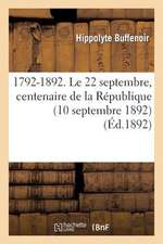 1792-1892. Le 22 Septembre, Centenaire de La Republique (10 Septembre 1892)