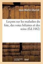 Lecons Sur Les Maladies Du Foie, Des Voies Biliaires Et Des Reins, Faites a la Faculte de Medecine: Dans Son Sein Moitie Plus de Terrain Qu'il N'y En a