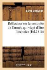 Reflexions Sur La Conduite de L'Armee Qui Vient D'Etre Licenciee Par Suite Des Evenemens: de Mars 1815