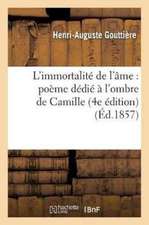 L'Immortalité de l'Âme: Poème Dédié À l'Ombre de Camille 4e Édition