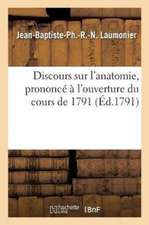 Discours Sur l'Anatomie, Prononcé À l'Ouverture Du Cours de 1791