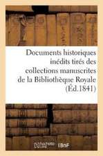 Documents Historiques Inédits Tirés Des Collections Manuscrites de la Bibliothèque Royale: Et Des Archives Ou Des Bibliothèques Des Départements