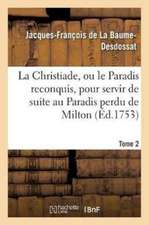 La Christiade, Ou Le Paradis Reconquis, Pour Servir de Suite Au Paradis Perdu de Milton.Tome 2