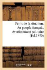 Perils de La Situation. Au Peuple Francais. Avertissement Salutaire