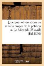 Quelques Observations Au Senat a Propos de La Petition A. Le Mire (Du 25 Avril)