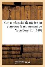 Sur La Necessite de Mettre Au Concours Le Monument de Napoleon