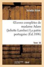 Oeuvres Completes de Madamme Adam (Juliette Lamber). Tome XX, La Patrie Portugaise