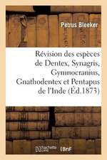 Revision Des Especes de Dentex, Synagris, Gymnocranius, Gnathodentex Et Pentapus