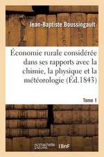 Economie Rurale Consideree Dans Ses Rapports Avec La Chimie, La Physique Et La Meteorologie. Tome 1