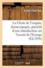 La Chute de L'Empire, Drame-Epopee, Precede D'Une Introduction Historique Ou Considerations