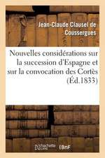 Nouvelles Considerations Sur La Succession D'Espagne Et Sur La Convocation Des Cortes