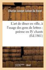 L'Art de Diner En Ville, A L'Usage Des Gens de Lettres