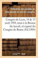 Congres de Lyon, 14 Amp; 15 Aout 1904, Tenu a la Bourse Du Travail, Et Expose Du Congres de Rome