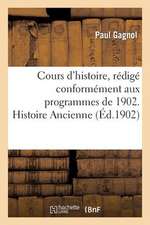 Cours D'Histoire, Redige Conformement Aux Programmes de 1902. Histoire Ancienne