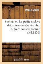 Suema, Ou La Petite Esclave Africaine Enterree Vivante