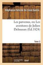 Les Parvenus, Ou Les Aventures de Julien Delmours. Tome 3