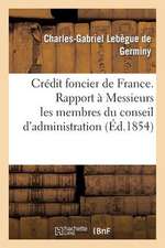 Credit Foncier de France. Rapport a Messieurs Les Membres Du Conseil D'Administration