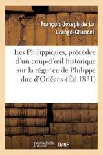 Les Philippiques, Precedee D'Un Coup-D'Oeil Historique Sur La Regence de Philippe Duc D'Orleans