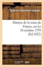 Martyre de la Reine de France, Ou le 16 Octobre 1793