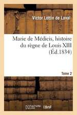 Marie de Medicis, Histoire Du Regne de Louis XIII. Tome 2