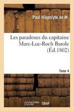 Les Paradoxes Du Capitaine Marc-Luc-Roch Barole. Tome 4