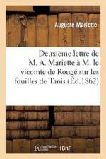 Deuxieme Lettre de M. A. Mariette A M. Le Vicomte de Rouge Sur Les Fouilles de Tanis