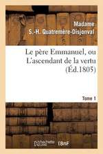 Le Pere Emmanuel, Ou L'Ascendant de La Vertu. Tome 1