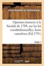 Opinion Enoncee a la Societe de 1789, Sur Les Loix Constitutionnelles. Premiere Partie