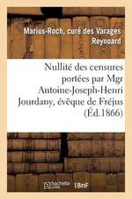 Nullite Des Censures Portees Par Mgr Antoine-Joseph-Henri Jourdany, Eveque de Frejus