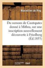 Du Surnom de Cautopates Donne a Mithra, Sur Une Inscription Nouvellement Decouverte a Friedberg