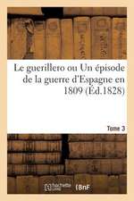 Le Guerillero Ou Un Episode de La Guerre D'Espagne En 1809 (Ed.1828) Tome 3