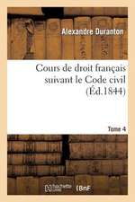 Cours de Droit Francais Suivant Le Code Civil. Tome 4