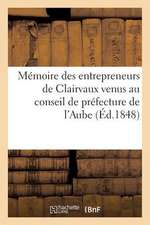 Memoire Des Entrepreneurs de Clairvaux Venus Au Conseil de Prefecture de L'Aube (Ed.1848)