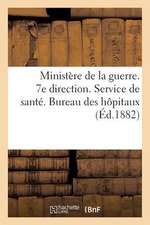 Ministere de La Guerre. 7e Direction. Service de Sante. Bureau Des Hopitaux (Ed.1882)