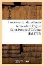 Proces-Verbal Des Seances Tenues Dans L'Eglise Saint-Paterne D'Orleans (Ed.1793)