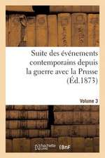 Suite Des Evenements Contemporains Depuis La Guerre Avec La Prusse (Ed.1873) Volume 3