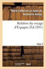 Relation Du Voyage D'Espagne. Tome 2