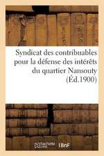 Syndicat Des Contribuables Pour La Defense Des Interets Du Quartier Nansouty: Monographie 1er Juillet 1896-1er Janvier 1900