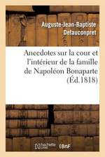 Anecdotes Sur La Cour Et L'Interieur de La Famille de Napoleon Bonaparte