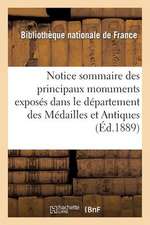 Principaux Monuments Exposes Dans Le Departement Des Medailles Et Antiques de La Bibliotheque Nat.