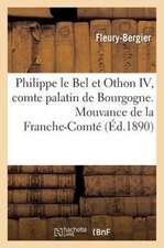 Philippe Le Bel Et Othon IV, Comte Palatin de Bourgogne. Mouvance de La Franche-Comte