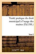 Traite Pratique Du Droit Municipal T2: Conciliation Du Droit Positif Et de La Philosophie Du Droit