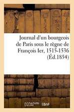 Journal D'Un Bourgeois de Paris Sous Le Regne de Francois Ier, 1515-1536