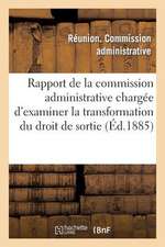 Rapport de La Commission Administrative Chargee D'Examiner La Transformation Du Droit de Sortie