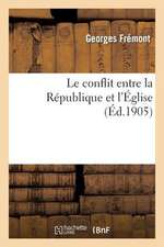 Le Conflit Entre La Republique Et L'Eglise: Lettres a Un Officier Francais Sur La Separation de L'Eglise Et de L'Etat