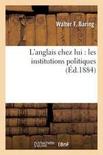 L'Anglais Chez Lui: Les Institutions Politiques