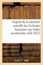 Expose de La Situation Actuelle Des Colonies Francaises Aux Indes Occidentales