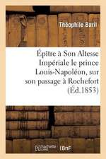 Epitre a Son Altesse Imperiale Le Prince Louis-Napoleon